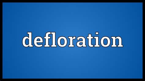 what is defloration brainly|Defloration Definition & Meaning .